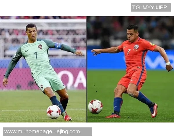 葡萄牙与智利足球历史交锋回顾与精彩瞬间分析 葡萄牙与智利足球历史交锋回顾与精彩瞬间分析